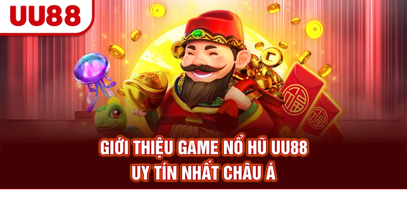 Giới thiệu game nổ hũ UU88 uy tín nhất châu Á