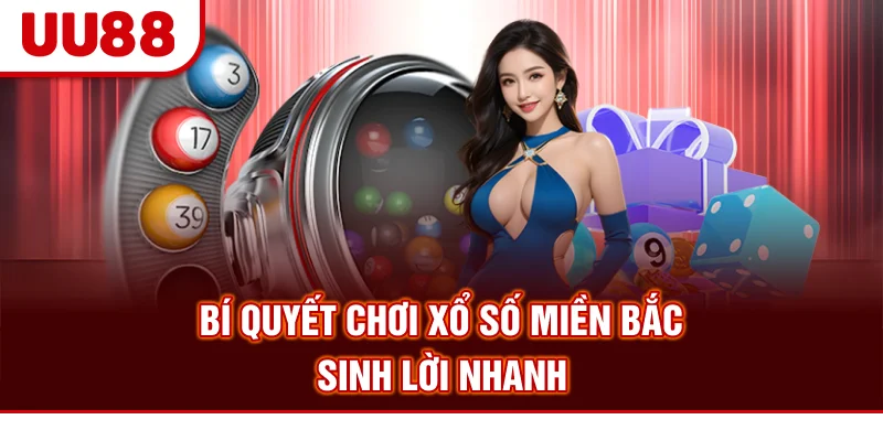 Bí quyết chơi xổ số miền Bắc sinh lời nhanh