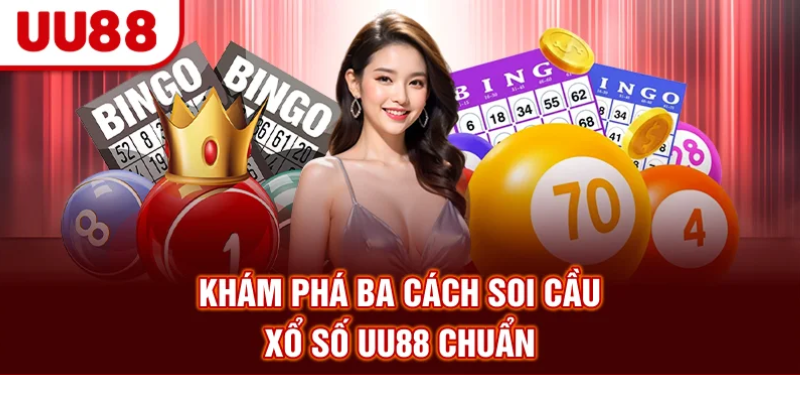 Khám phá ba cách soi cầu xổ số UU88 chuẩn
