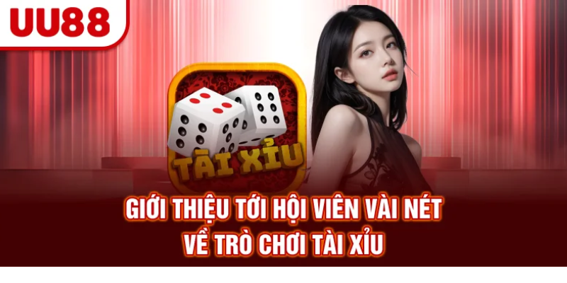 Giới thiệu tới hội viên vài nét về trò chơi tài xỉu
