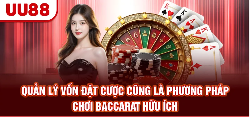 Quản lý vốn đặt cược cũng là phương pháp chơi Baccarat hữu ích