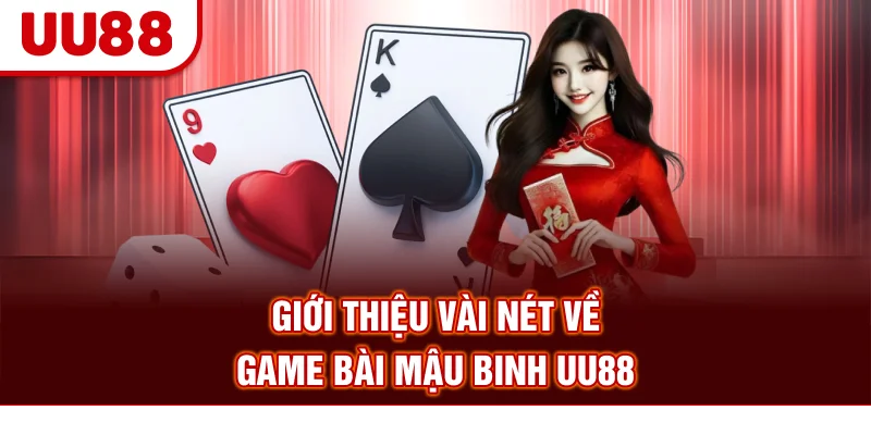 Giới thiệu vài nét về game bài Mậu Binh UU88