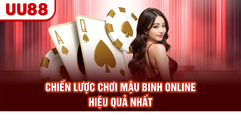Chiến lược chơi Mậu Binh online hiệu quả nhất