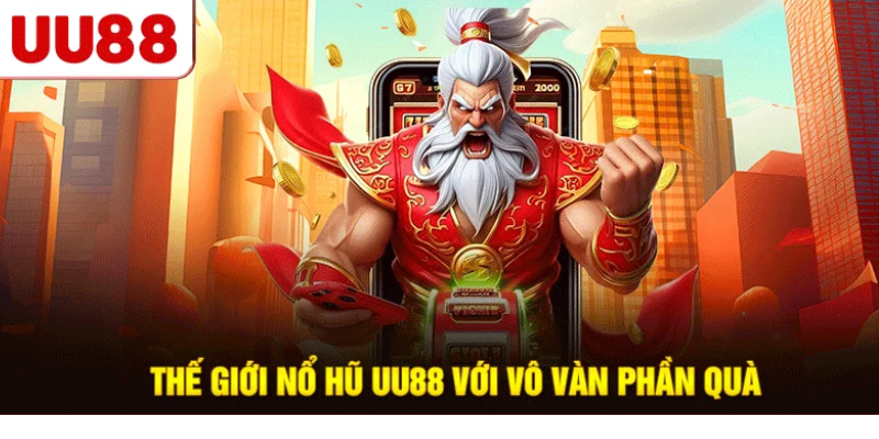 Thế giới nổ hũ UU88 với vô vàn phần quà