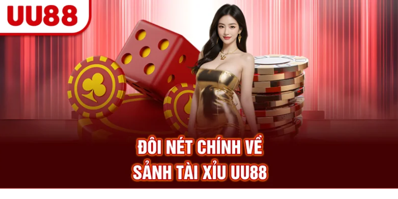 Đôi nét chính về sảnh tài xỉu UU88