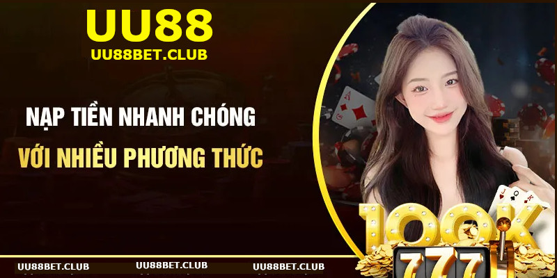 Nạp tiền nhanh chóng chỉ bằng vài bước thao tác, đa dạng phương thức